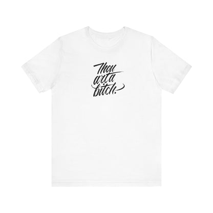 THOU ART A BITCH // Unisex Tee