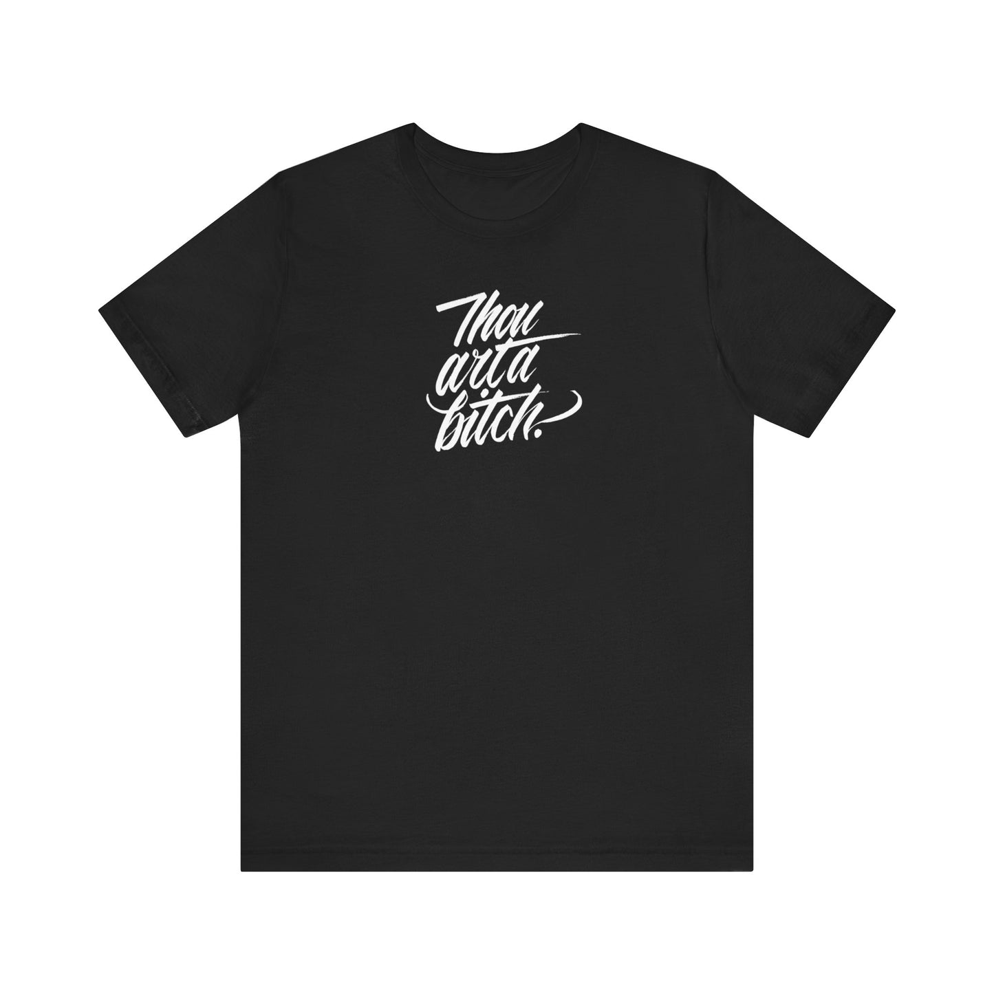 THOU ART A BITCH // Unisex Tee