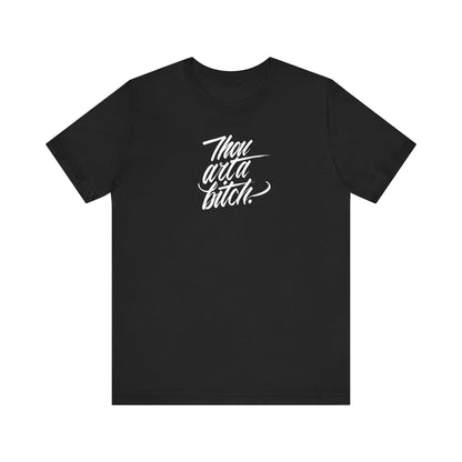 THOU ART A BITCH // Unisex Tee