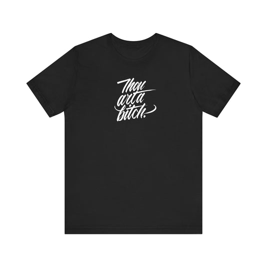 THOU ART A BITCH // Unisex Tee